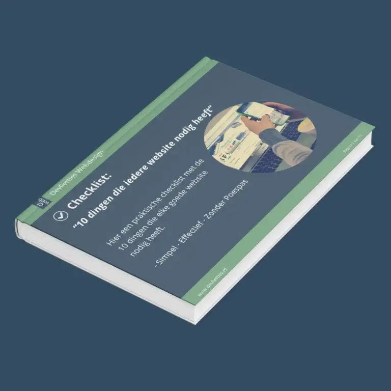 Checklist Eenvoudige website: “10 dingen die iedere website nodig heeft” Een praktische checklist met de 10 dingen die elke goede website nodig heeft. - Simpel - Effectief - Zonder Poespas